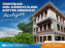 ÜSKÜDAR DİN GÖREVLİLERİ EĞİTİM MERKEZİ AÇILIYOR ÜSKÜDAR DİN GÖREVLİLERİ EĞİTİM MERKEZİ AÇILIYOR